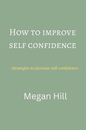 How to improve self confidence: Strategies to increase self confidence