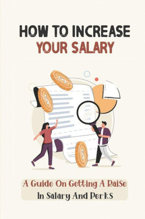 How To Increase Your Salary: A Guide On Getting A Raise In Salary And Perks: Job Hunting