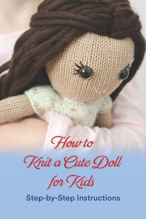 How to Knit a Cute Doll for Kids: Step-by-Step Instructions