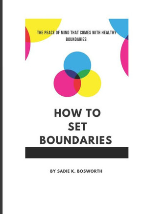 How to Set Boundaries: The Peace of Mind That Comes with Healthy Boundaries