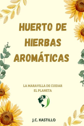 Huerto de Plantas Aromáticas: Manual de Cultivo de Plantas Aromáticas Y Medicinales