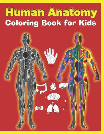 Human Anatomy Coloring Book for Kids: Human Body Activity Book for Kids, An Easier and Better Way to Learn Anatomy
