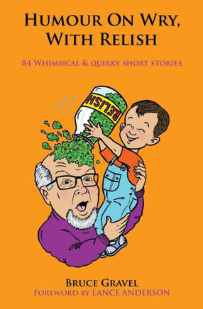 Humour on Wry, with Relish: 84 whimsical and quirky short stories