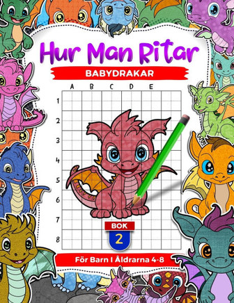 Hur man ritar babydrakar för barn i åldrarna 4-8: Lär dig att rita bedårande mytiska varelser, steg-för-steg-rutnät Kopiera ritböcker för barn, Bok 2