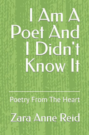 I Am A Poet And I Didn't Know It: Poetry From The Heart