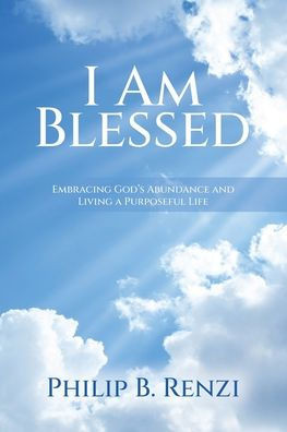 I Am Blessed: Embracing God's Abundance and Living a Purposeful Life