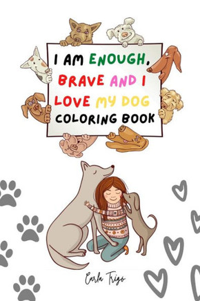 I am enough, brave and I love my dog: Coloring book