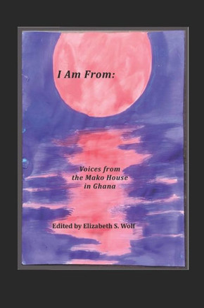 I Am From: Voices from the Mako House in Ghana