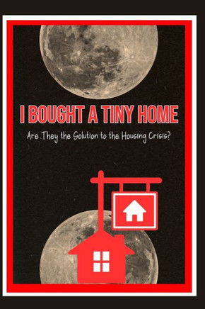 I Bought a Tiny Home: Are They the Solution to the Housing Crisis?