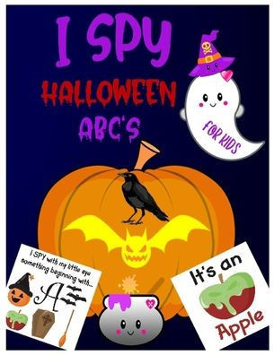 I Spy Halloween Abc's: A Guessing & Interactive Picture Game Book for Kids, Preschoolers & Toddlers Ages 2-5. Alphabet A-Z Halloween Day Them