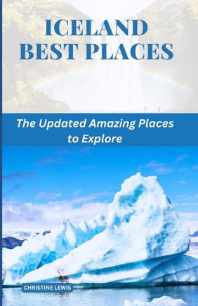 Iceland Best Places: The Updated Amazing Places to Explore