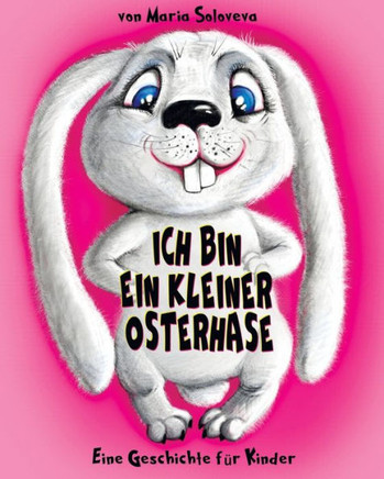 Ich Bin Ein Kleiner Osterhase: Eine Geschichte für Kinder