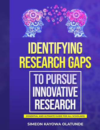 Identifying Research Gaps to Pursue Innovative Research: Essential and Ultimate Guide for all Scholars