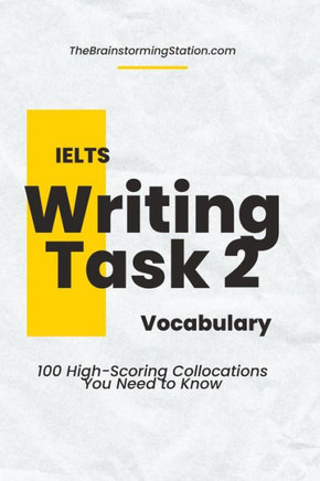 IELTS Writing Task 2 Vocabulary: 100 High-scoring Collocations for IELTS Writing Task 2