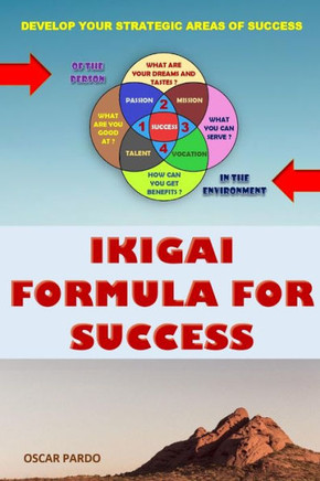 Ikigai Formula for Success: Develop Your Seven Strategic Areas of Success