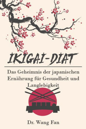 Ikigai-Diat: Das Geheimnis der japanischen Ernährung für Gesundheit und Langlebigkeit