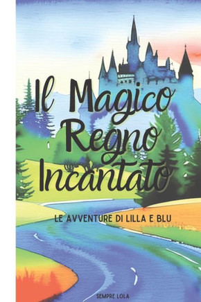 Il Magico Regno Incantato: L'Avventura di Lilla e Blu: La Leggenda del Talismano dell'Armonia