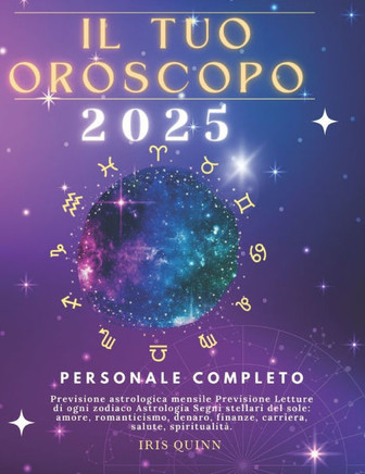 Il Tuo Oroscopo Personale Completo 2025: Previsioni di previsione astrologica mensile Letture di ogni zodiaco Astrologia Segni zodiacali: amore, roman