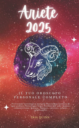 Il Tuo Oroscopo Personale Completo Ariete 2025: Previsioni di previsione astrologica mensile Letture di ogni zodiaco Astrologia Segni zodiacali: amore