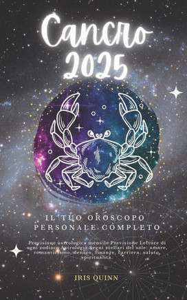 Il Tuo Oroscopo Personale Completo Cancro 2025: Previsioni di previsione astrologica mensile Letture di ogni zodiaco Astrologia Segni zodiacali: amore