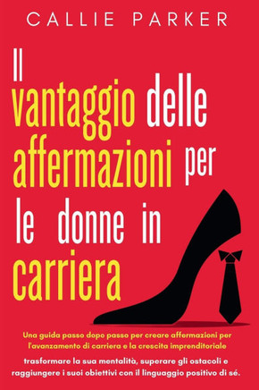 Il vantaggio delle affermazioni per le donne in carriera: Una guida passo dopo passo per creare affermazioni per l'avanzamento di carriera e la cresci