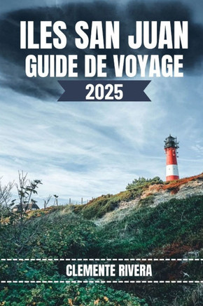 Iles San Juan Guide de Voyage: Dévoilement de joyaux locaux: plages cachées, trésors locaux et aventures hors des sentiers battus