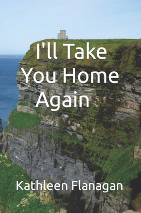 I'll Take You Home Again: An Irish Girl in America Visits Her Roots