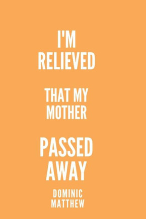 I'm relieved that my mother passed away: My mother's passing has given me some relief