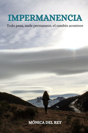 Impermanencia: Todo pasa, nada permanece, el cambio acontece