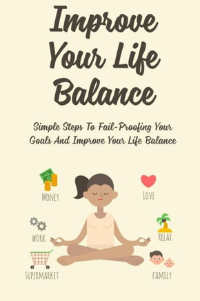 Improve Your Life Balance: Simple Steps To Fail-Proofing Your Goals And Improve Your Life Balance: Guide Find Your Tribe And Build Momentum Towar