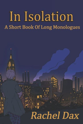 In Isolation: A Short Book Of Long Monologues