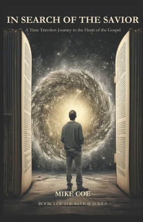 In Search of the Savior: A Time Traveler's Journey to the Heart of the Gospel