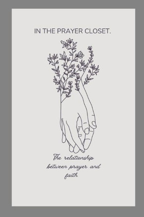 In the Prayer Closet: The relationship between prayer and faith