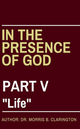 In the Presence of God: Part V: ""Life""