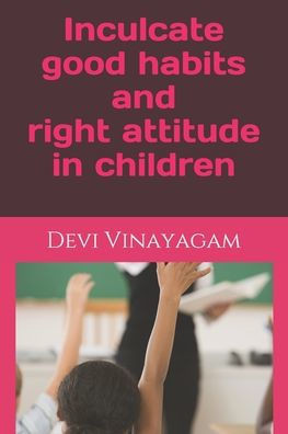 Inculcate good habits and right attitude in children