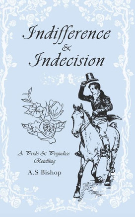 Indifference & Indecision: A Pride & Prejudice Retelling