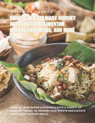 Indulge in a Culinary Journey with Frittata Florentine, Huevos Rancheros, and More: Elevate Your Dining Experience with a Variety of Gourmet Dishes to