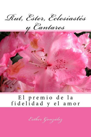 Rut, Ester, Eclesiastes Y Cantares: El Premio De La Fidelidad Y Del Amor (Galician Edition)