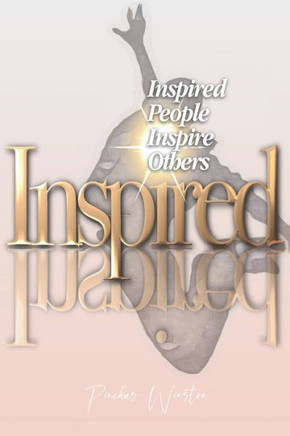 Inspired: Inspired People Inspire Others
