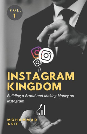 Instagram Kingdom: Building a Brand and Making Money on Instagram