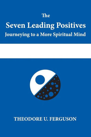 The Seven Leading Positives: Journeying To A More Spiritual Mind