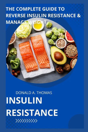 Insulin Resistance: The Complete Guide to Reverse Insulin Resistance & Manage Weight