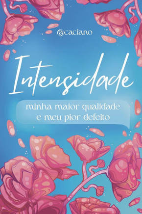 Intensidade: minha maior qualidade e meu pior defeito