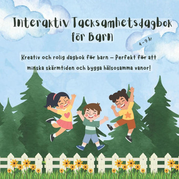 Interaktiv Tacksamhetsdagbok för Barn: Kreativ och rolig dagbok för barn 4-9 år - Perfekt för att minska skärmtiden och bygga hälsosamma vanor!