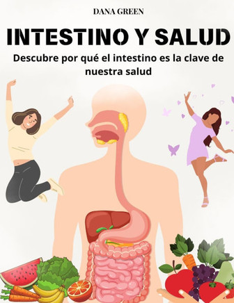 Intestino Y Salud: Descubre por qué el intestino es la clave de nuestra salud