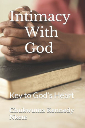 Intimacy With God: Key to God's Heart