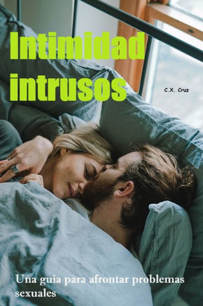Intimidad intrusos: Una guía para afrontar problemas sexuales