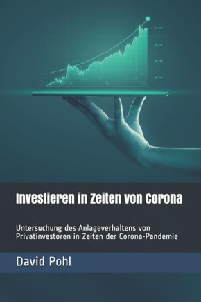 Investieren in Zeiten von Corona: Untersuchung des Anlageverhaltens von Privatinvestoren in Zeiten der Corona-Pandemie