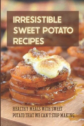Irresistible Sweet Potato Recipes: Healthy Meals With Sweet Potato That We Can't Stop Making: Sweet Potato Pudding Recipes