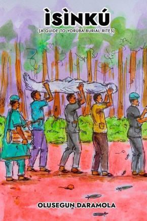 Ìsìnkú: (A Guide to Yorùbá Burial Rites)